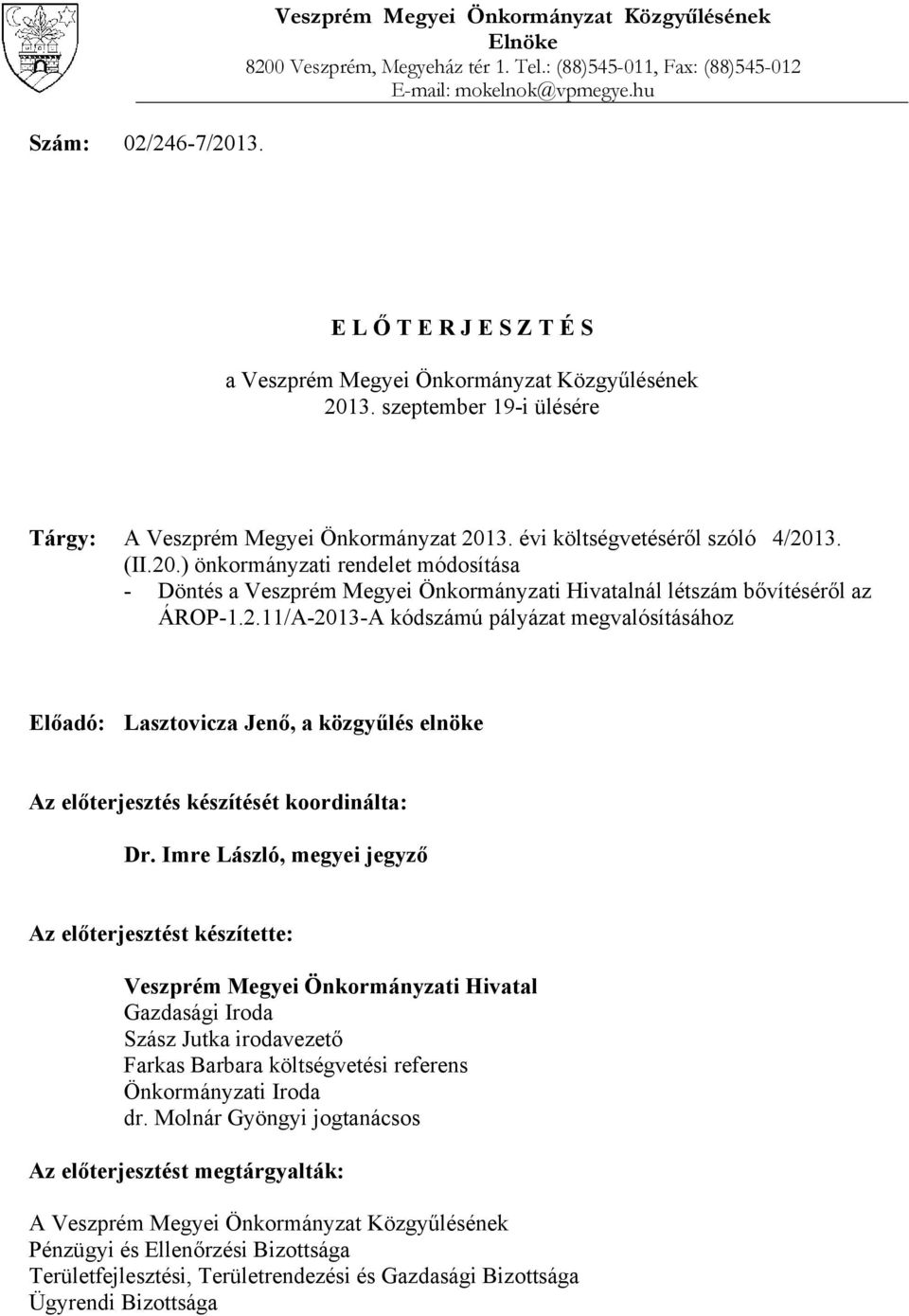 2.11/A-2013-A kódszámú pályázat megvalósításához Előadó: Lasztovicza Jenő, a közgyűlés elnöke Az előterjesztés készítését koordinálta: Dr.