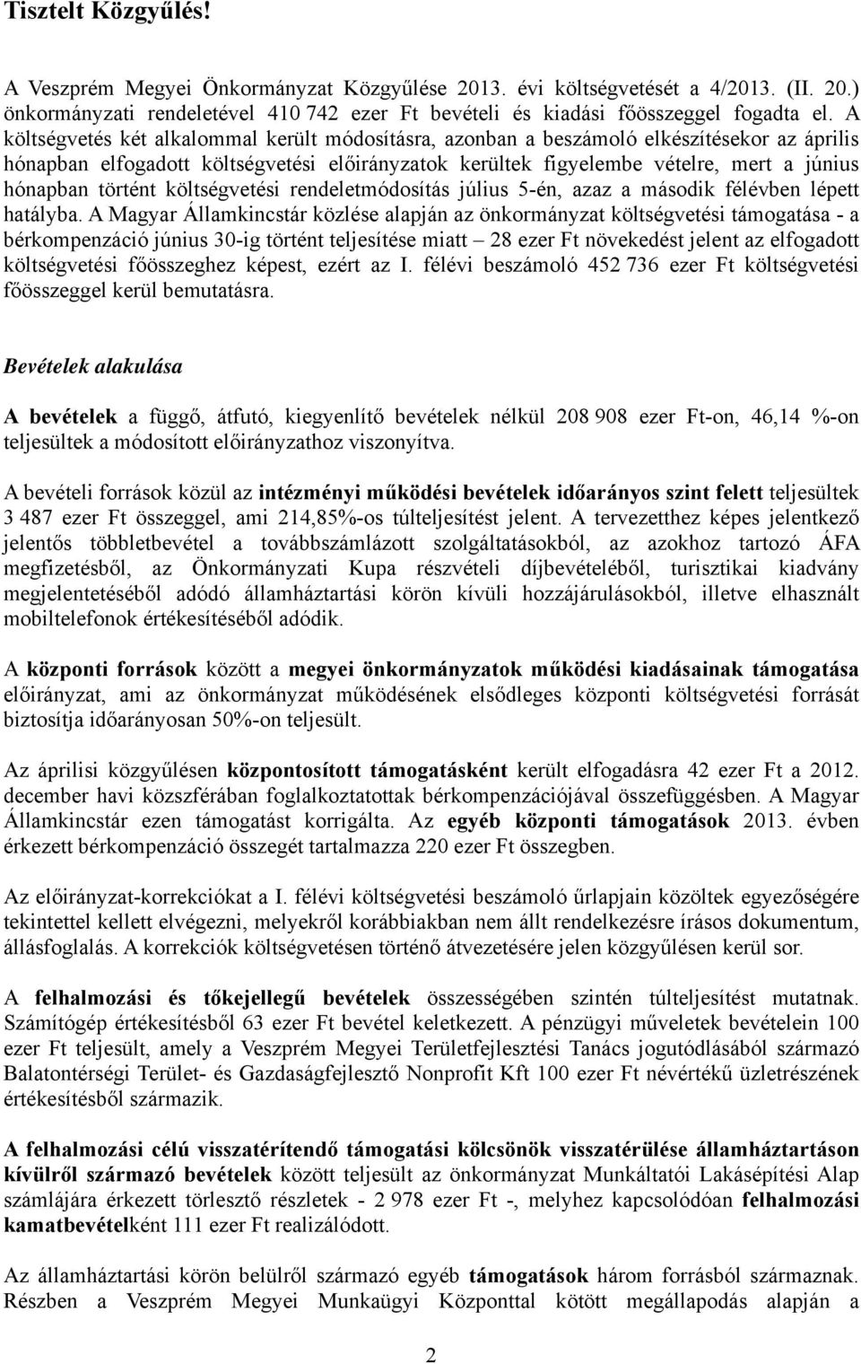 történt költségvetési rendeletmódosítás július 5-én, azaz a második félévben lépett hatályba.