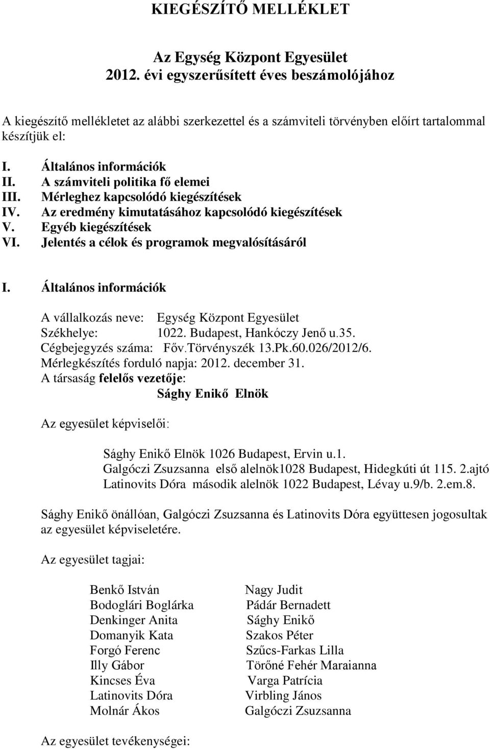 A számviteli politika fő elemei III. Mérleghez kapcsolódó kiegészítések IV. Az eredmény kimutatásához kapcsolódó kiegészítések V. Egyéb kiegészítések VI.