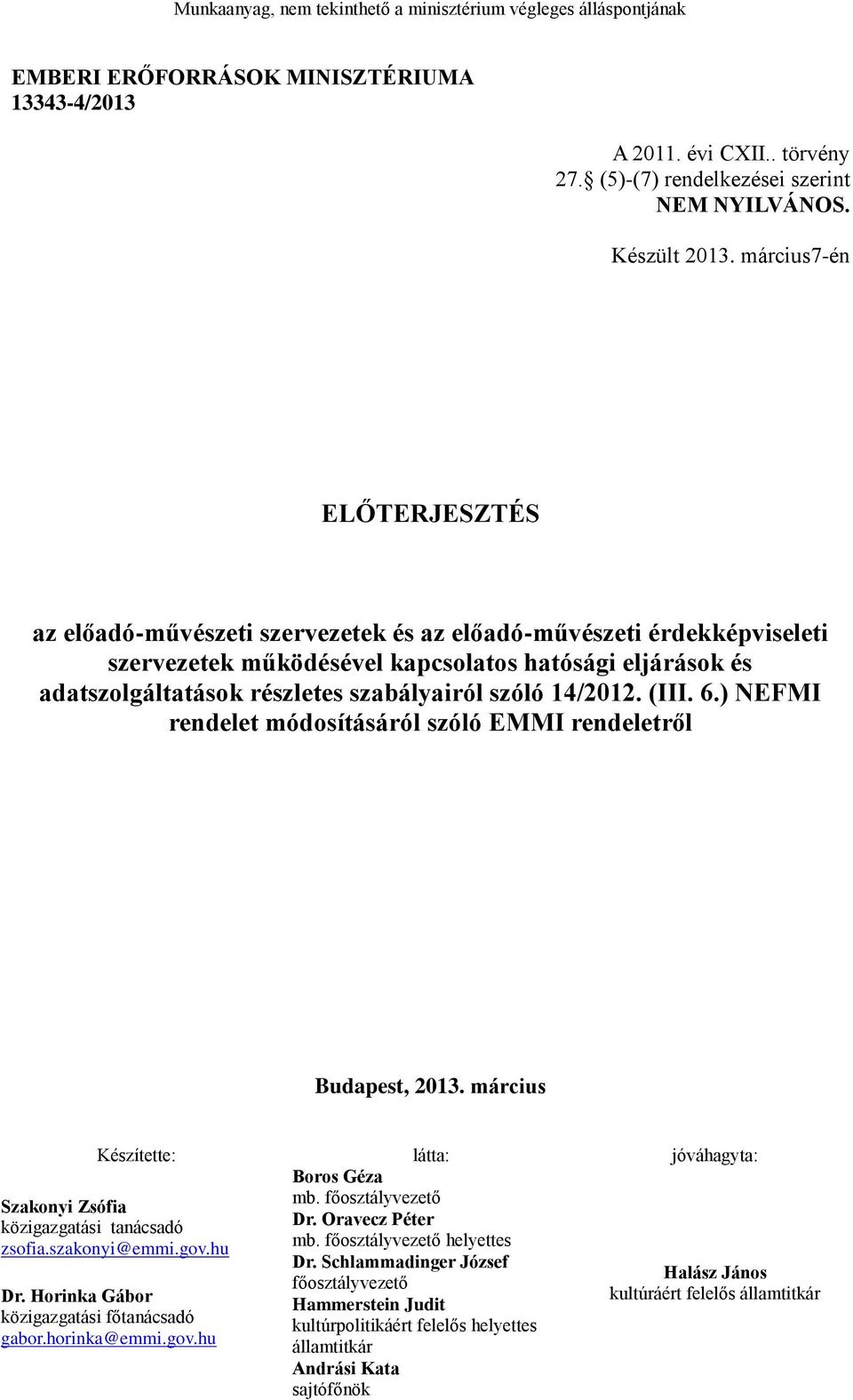 szóló 14/2012. (III. 6.) NEFMI rendelet módosításáról szóló EMMI rendeletről Budapest, 2013. március Készítette: látta: jóváhagyta: Boros Géza mb. főosztályvezető Dr. Oravecz Péter mb.