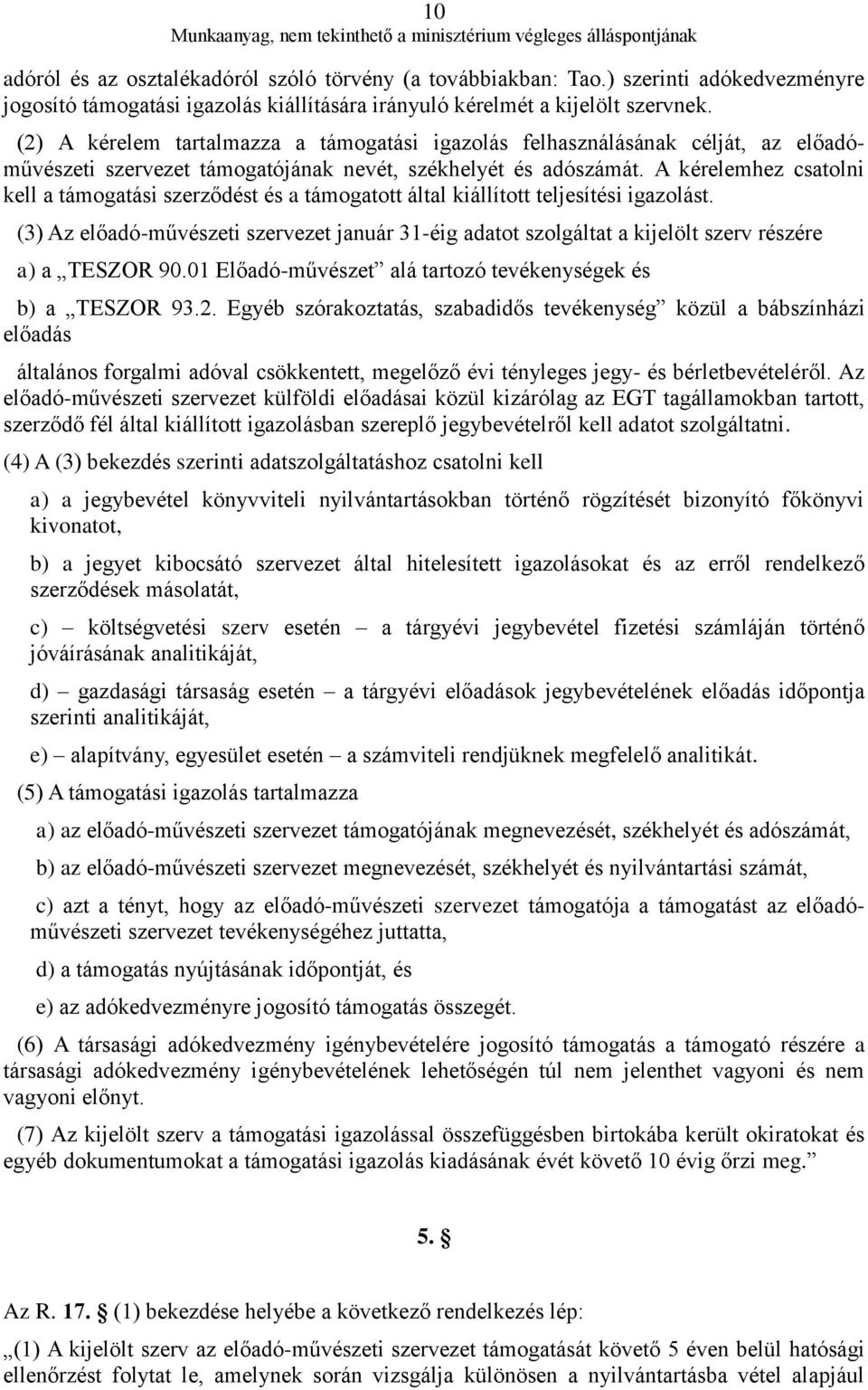 A kérelemhez csatolni kell a támogatási szerződést és a támogatott által kiállított teljesítési igazolást.