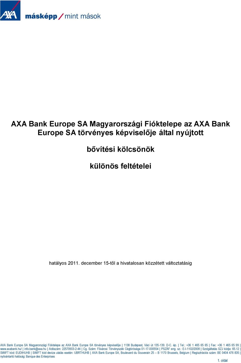 : +36 1 465 65 65 Fax: +36 1 465 65 99 www.axabank.hu/ info.bank@axa.hu Adószám: 22570903-2-44 Cg. Szám: Fővárosi Törvényszék Cégbírósága 01-17-000554 PSZÁF eng. sz.