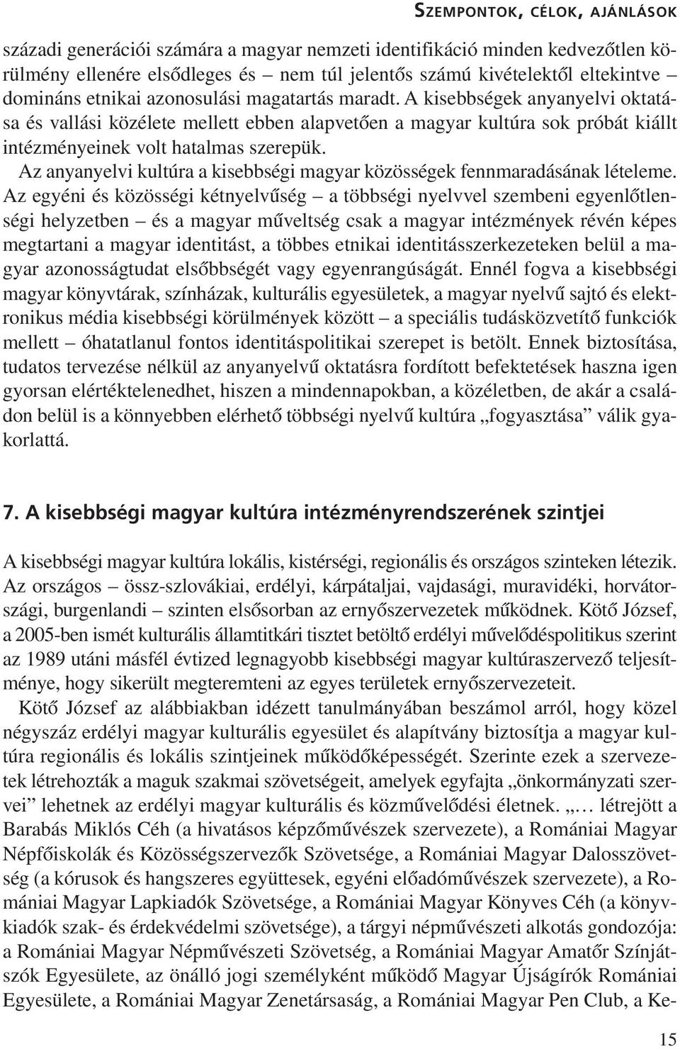 Az anyanyelvi kultúra a kisebbségi magyar közösségek fennmaradásának lételeme.
