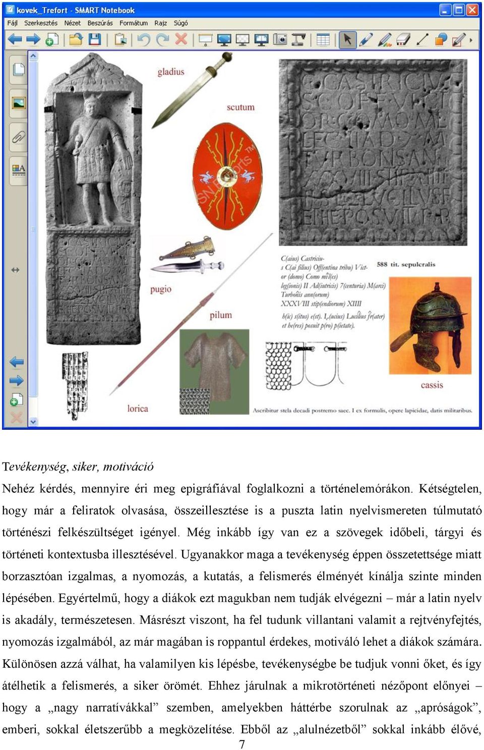 Még inkább így van ez a szövegek időbeli, tárgyi és történeti kontextusba illesztésével.