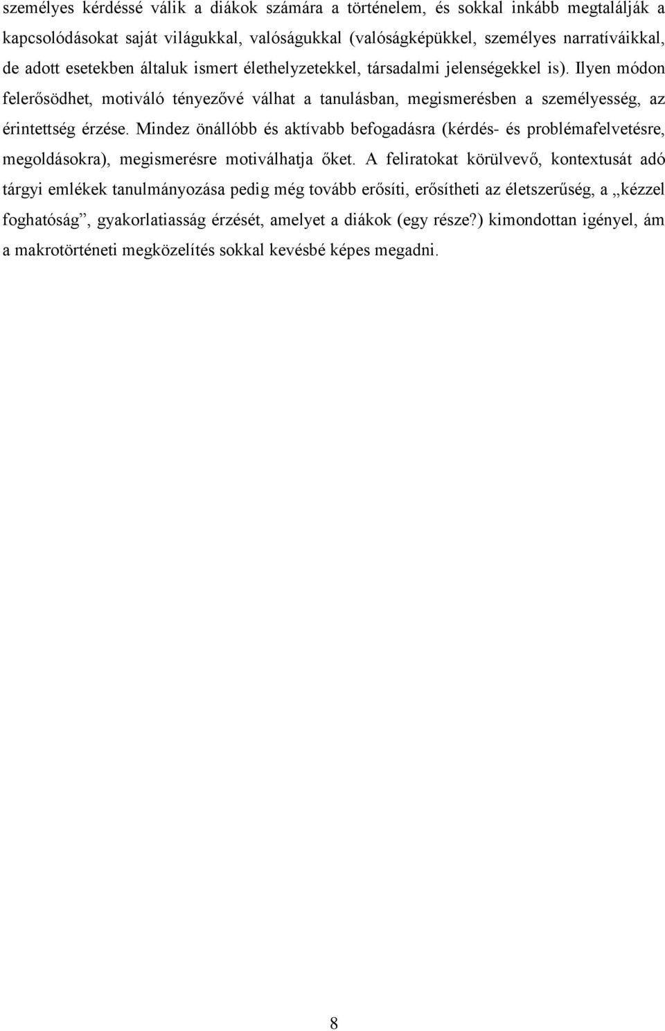 Mindez önállóbb és aktívabb befogadásra (kérdés- és problémafelvetésre, megoldásokra), megismerésre motiválhatja őket.