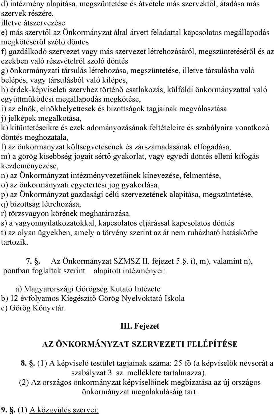 megszüntetése, illetve társulásba való belépés, vagy társulásból való kilépés, h) érdek-képviseleti szervhez történő csatlakozás, külföldi önkormányzattal való együttműködési megállapodás megkötése,