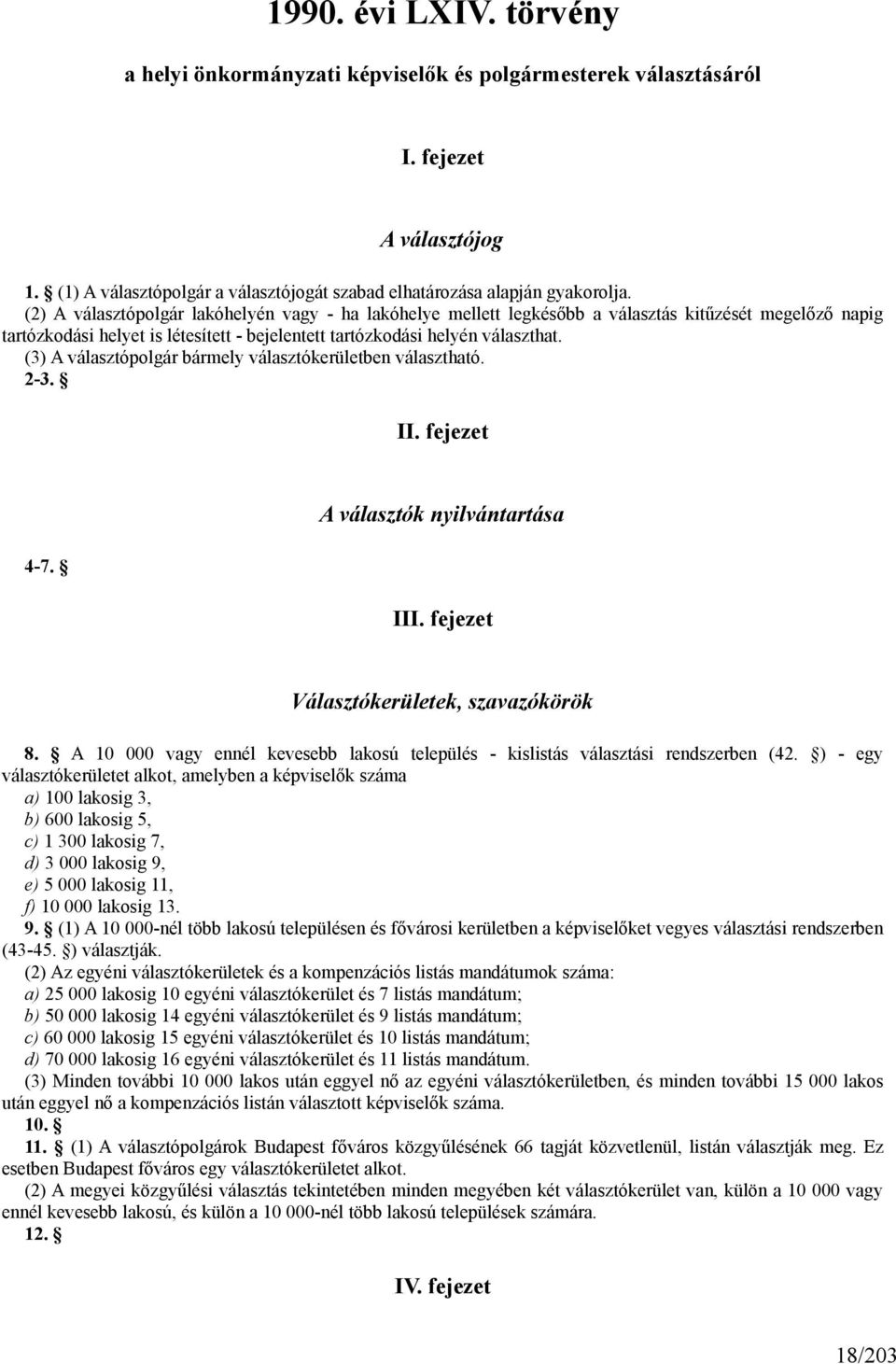 (3) A választópolgár bármely választókerületben választható. 2-3. II. fejezet 4-7. A választók nyilvántartása III. fejezet Választókerületek, szavazókörök 8.