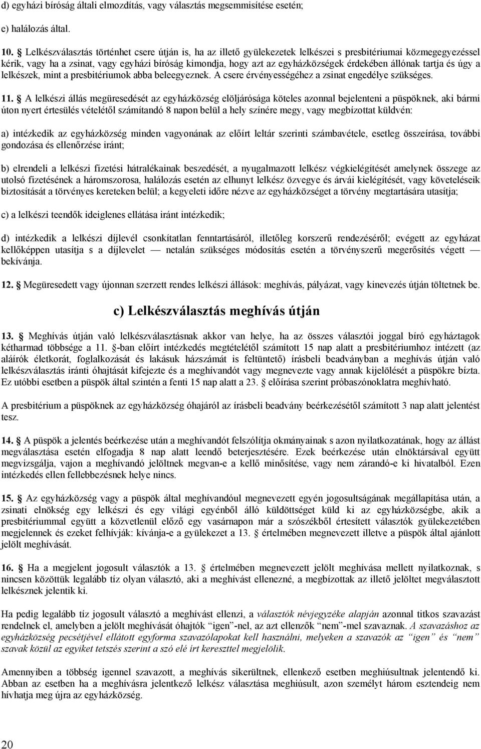 érdekében állónak tartja és úgy a lelkészek, mint a presbitériumok abba beleegyeznek. A csere érvényességéhez a zsinat engedélye szükséges. 11.