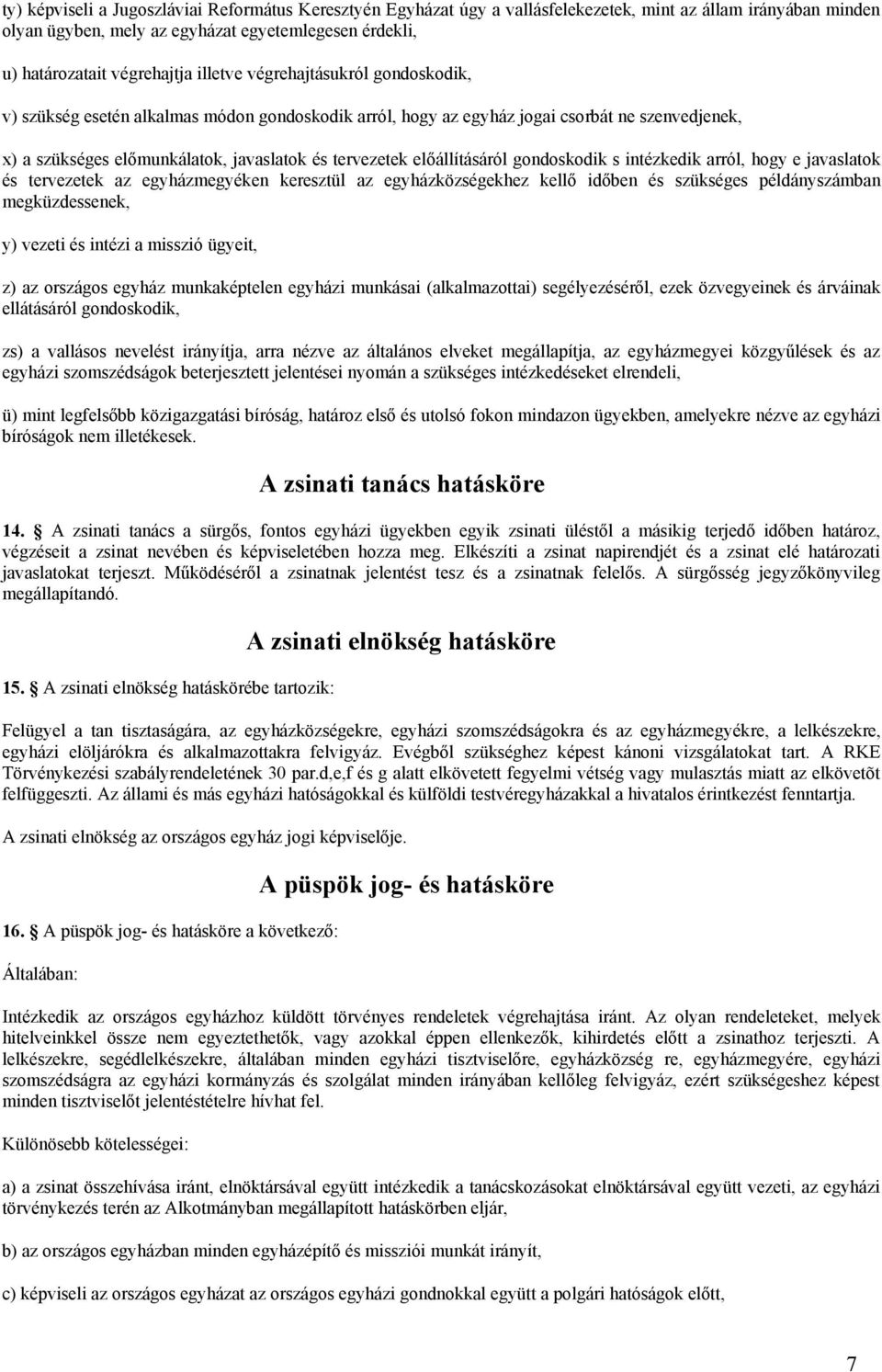 előállításáról gondoskodik s intézkedik arról, hogy e javaslatok és tervezetek az egyházmegyéken keresztül az egyházközségekhez kellő időben és szükséges példányszámban megküzdessenek, y) vezeti és