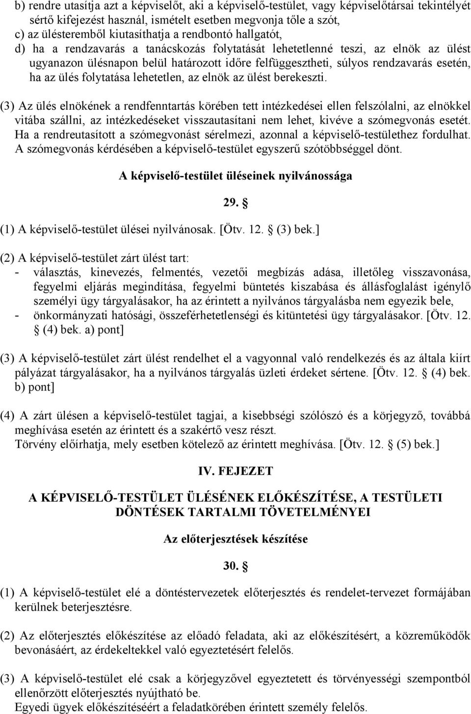 ülés folytatása lehetetlen, az elnök az ülést berekeszti.