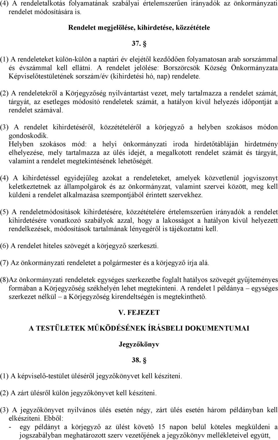 A rendelet jelölése: Borszörcsök Község Önkormányzata Képviselőtestületének sorszám/év (kihirdetési hó, nap) rendelete.