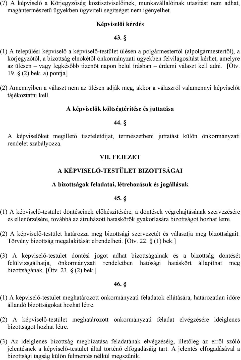 vagy legkésőbb tizenöt napon belül írásban érdemi választ kell adni. [Ötv. 19. (2) bek.