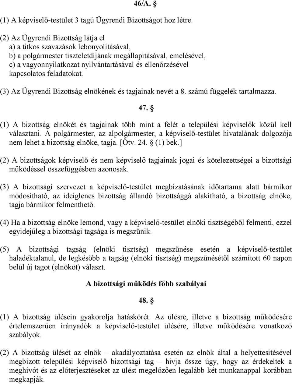 kapcsolatos feladatokat. (3) Az Ügyrendi Bizottság elnökének és tagjainak nevét a 8. számú függelék tartalmazza. 47.