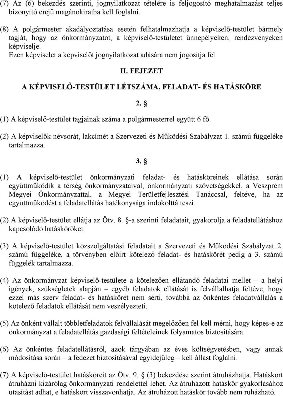 Ezen képviselet a képviselőt jognyilatkozat adására nem jogosítja fel. II. FEJEZET A KÉPVISELŐ-TESTÜLET LÉTSZÁMA, FELADAT- ÉS HATÁSKÖRE 2.