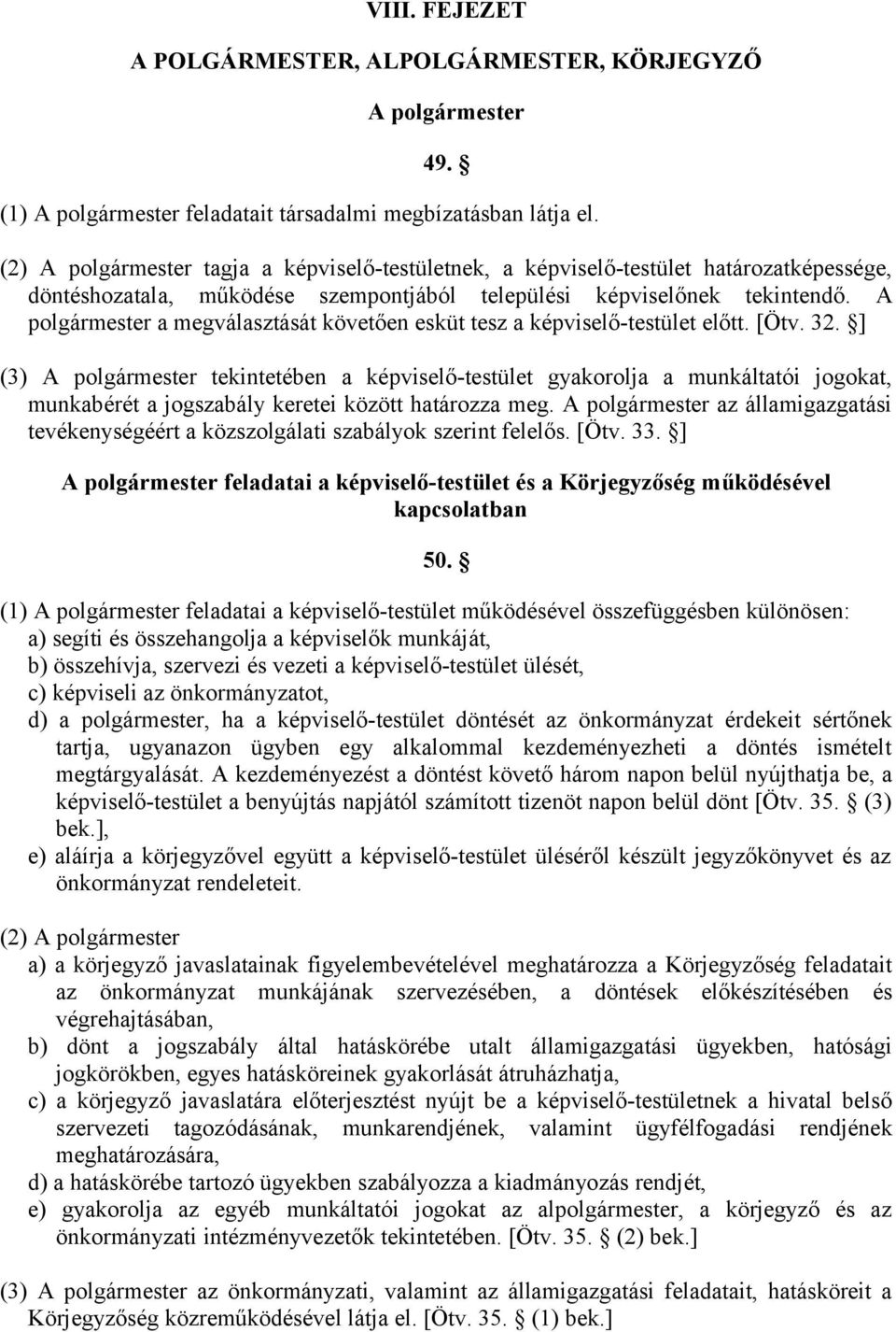 A polgármester a megválasztását követően esküt tesz a képviselő-testület előtt. [Ötv. 32.