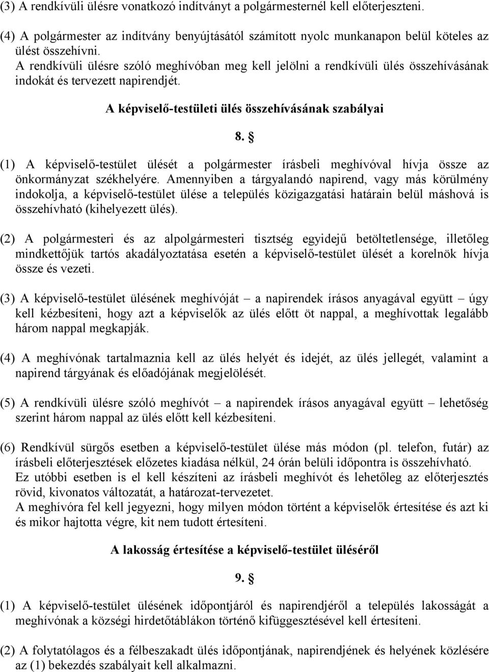 (1) A képviselő-testület ülését a polgármester írásbeli meghívóval hívja össze az önkormányzat székhelyére.