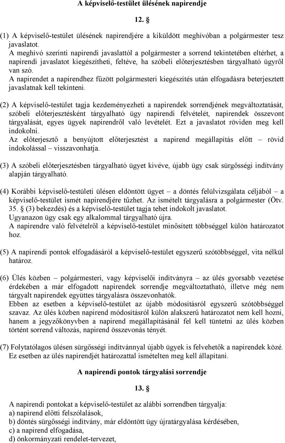 A napirendet a napirendhez fűzött polgármesteri kiegészítés után elfogadásra beterjesztett javaslatnak kell tekinteni.