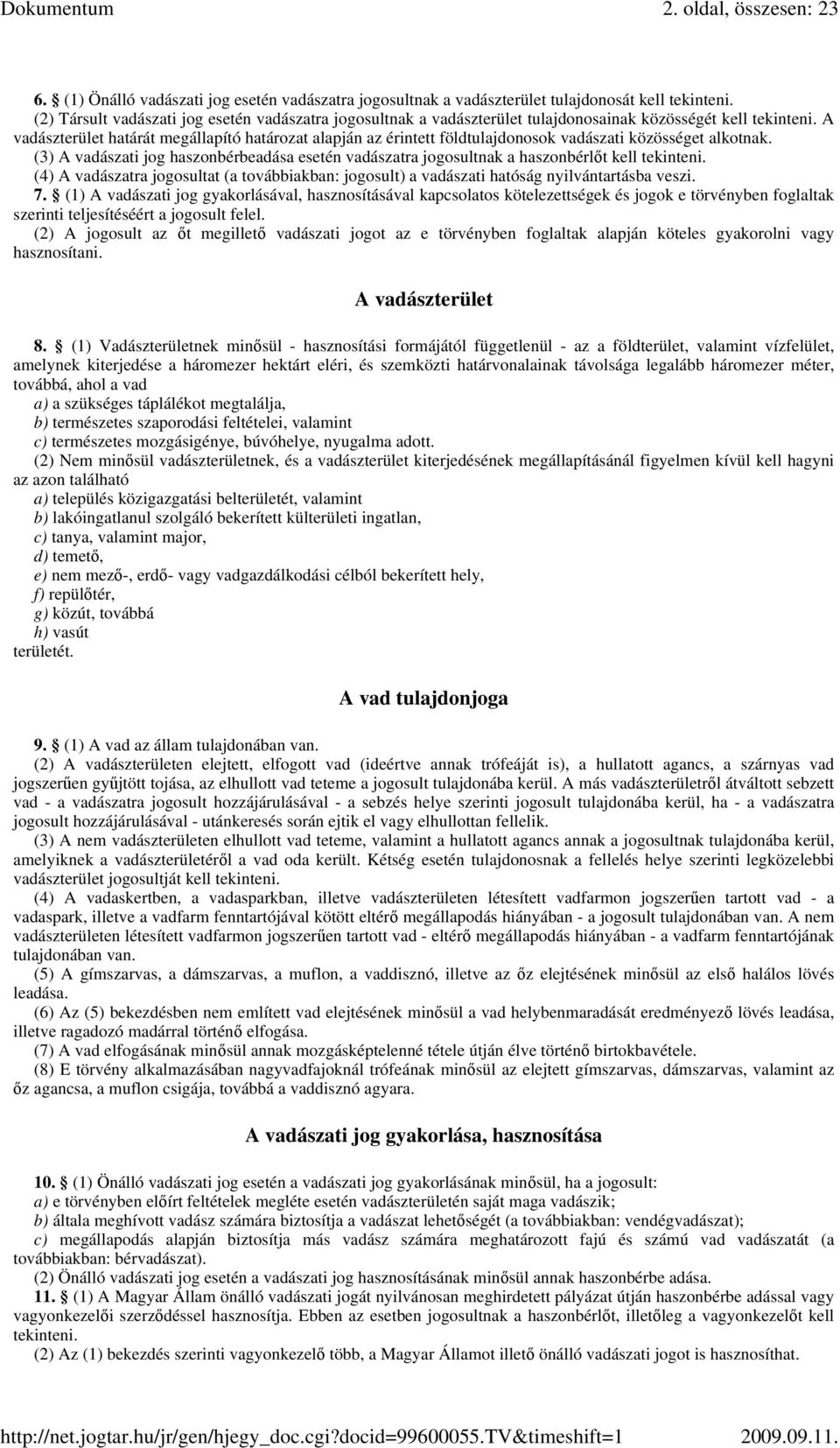 A vadászterület határát megállapító határozat alapján az érintett földtulajdonosok vadászati közösséget alkotnak.