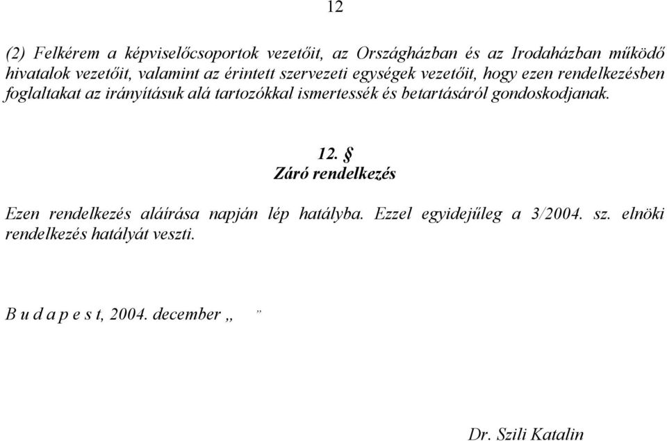 tartozókkal ismertessék és betartásáról gondoskodjanak. 12.