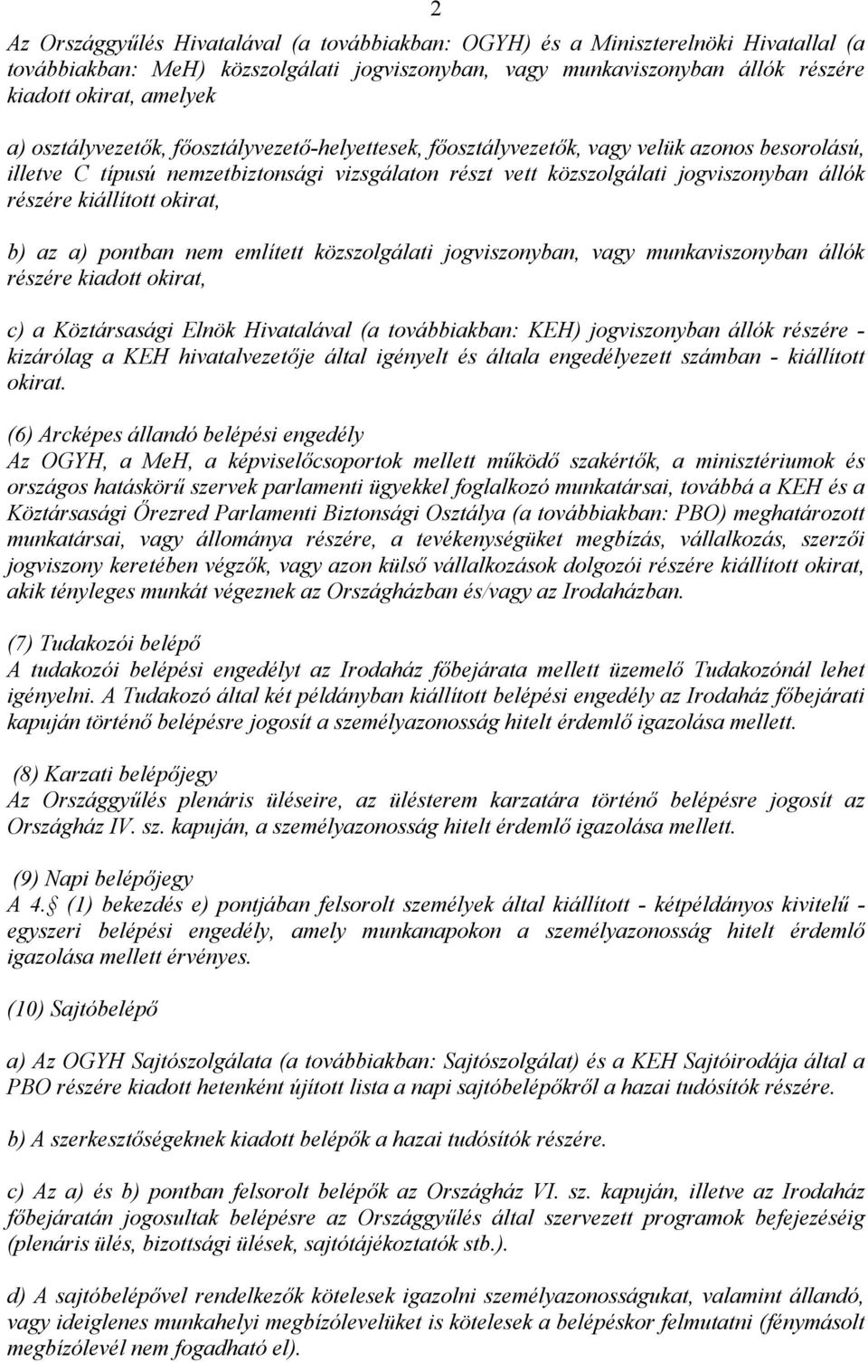 kiállított okirat, b) az a) pontban nem említett közszolgálati jogviszonyban, vagy munkaviszonyban állók részére kiadott okirat, c) a Köztársasági Elnök Hivatalával (a továbbiakban: KEH)