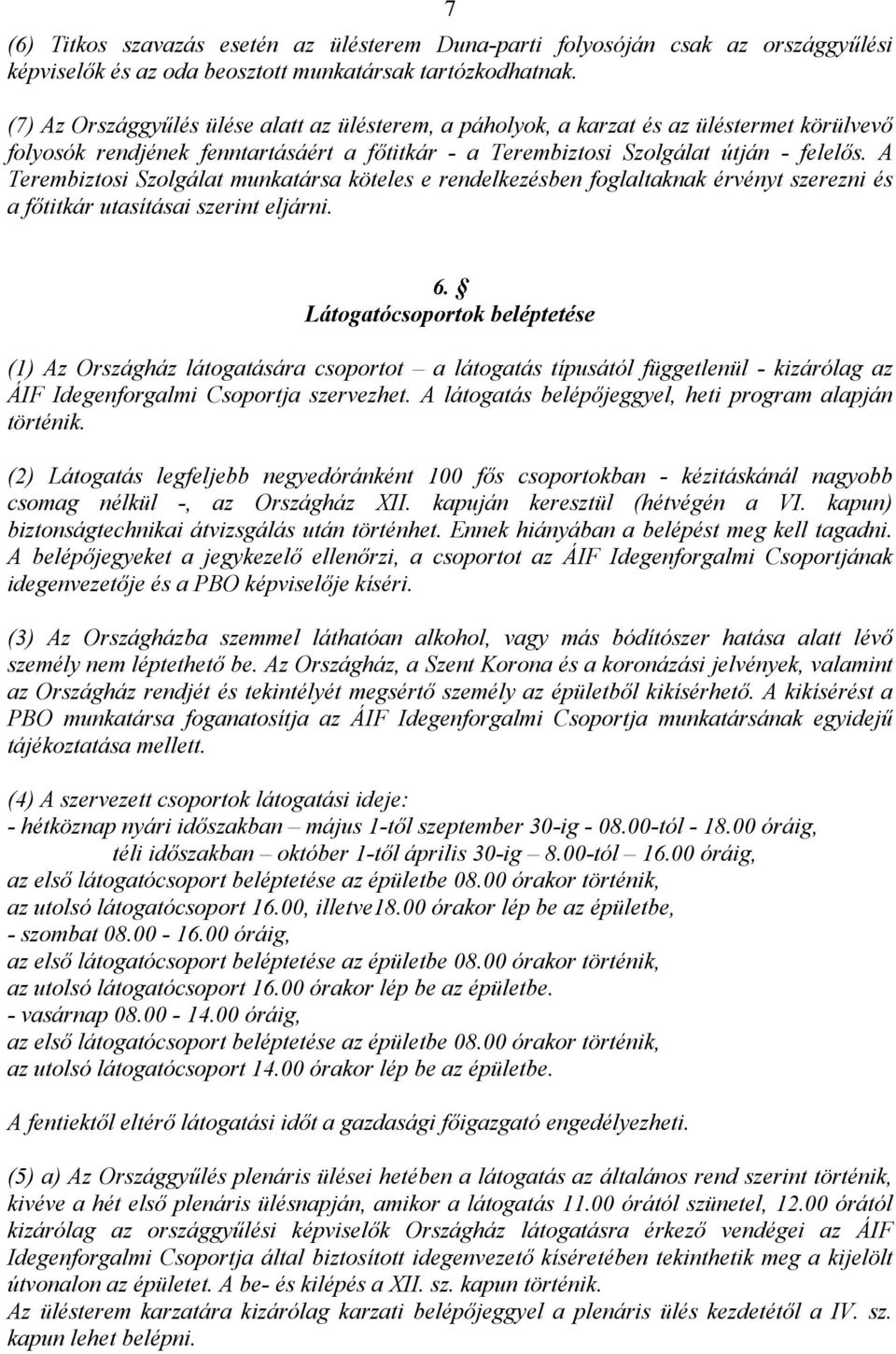 A Terembiztosi Szolgálat munkatársa köteles e rendelkezésben foglaltaknak érvényt szerezni és a főtitkár utasításai szerint eljárni. 6.