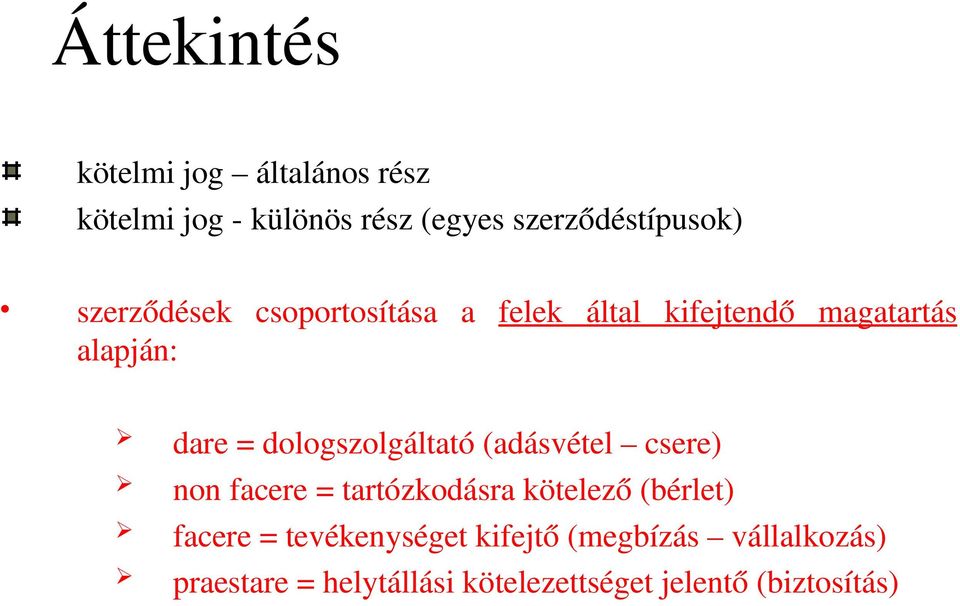 dologszolgáltató (adásvétel csere) non facere = tartózkodásra kötelező (bérlet) facere =