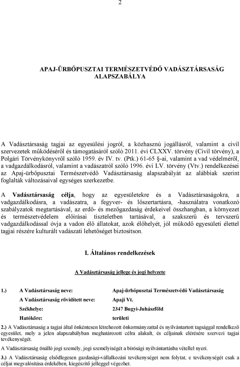 törvény (Vtv.) rendelkezései az Apaj-ürbıpusztai Természetvédı Vadásztársaság alapszabályát az alábbiak szerint foglalták változásaival egységes szerkezetbe.