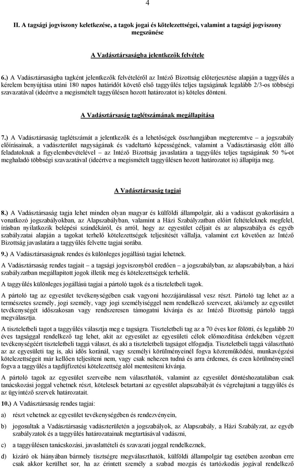 legalább 2/3-os többségi szavazatával (ideértve a megismételt taggyőlésen hozott határozatot is) köteles dönteni. A Vadásztársaság taglétszámának megállapítása 7.