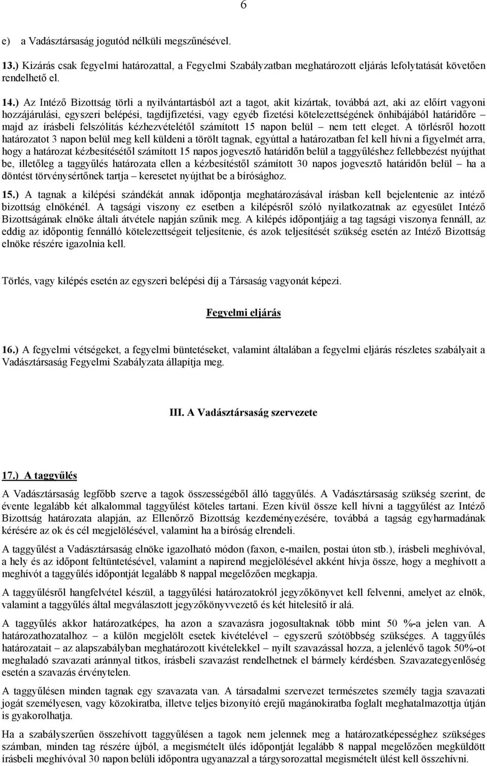önhibájából határidıre majd az írásbeli felszólítás kézhezvételétıl számított 15 napon belül nem tett eleget.