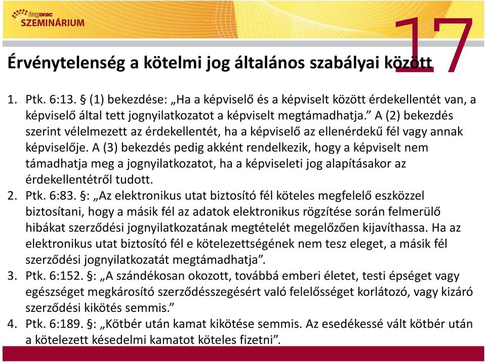 A (2) bekezdés szerint vélelmezett az érdekellentét, ha a képviselő az ellenérdekű fél vagy annak képviselője.