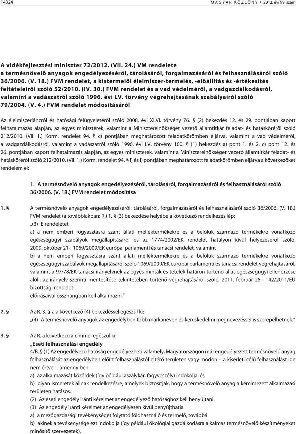 ) FVM rendelet, a kistermelõi élelmiszer-termelés, -elõállítás és -értékesítés feltételeirõl szóló 52/2010. (IV. 30.