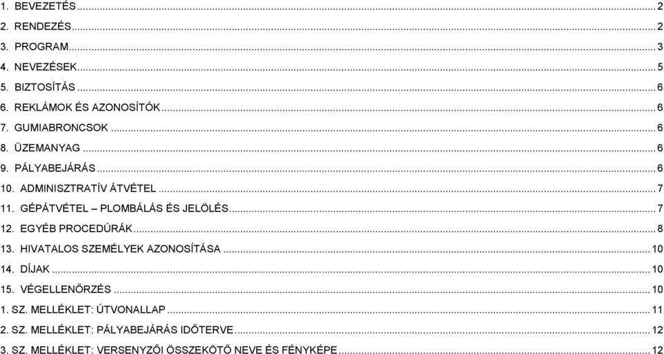 .. 7 12. EGYÉB PROCEDÚRÁK... 8 13. HIVATALOS SZEMÉLYEK AZONOSÍTÁSA... 10 14. DÍJAK... 10 15. VÉGELLENŐRZÉS... 10 1. SZ. MELLÉKLET: ÚTVONALLAP.