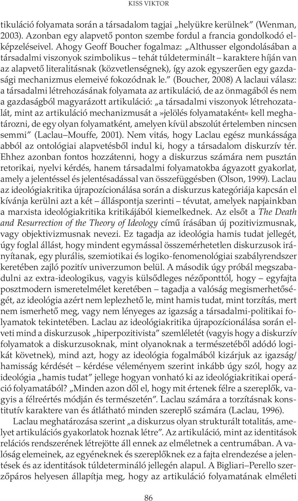 egy gazdasági mechanizmus elemeivé fokozódnak le.