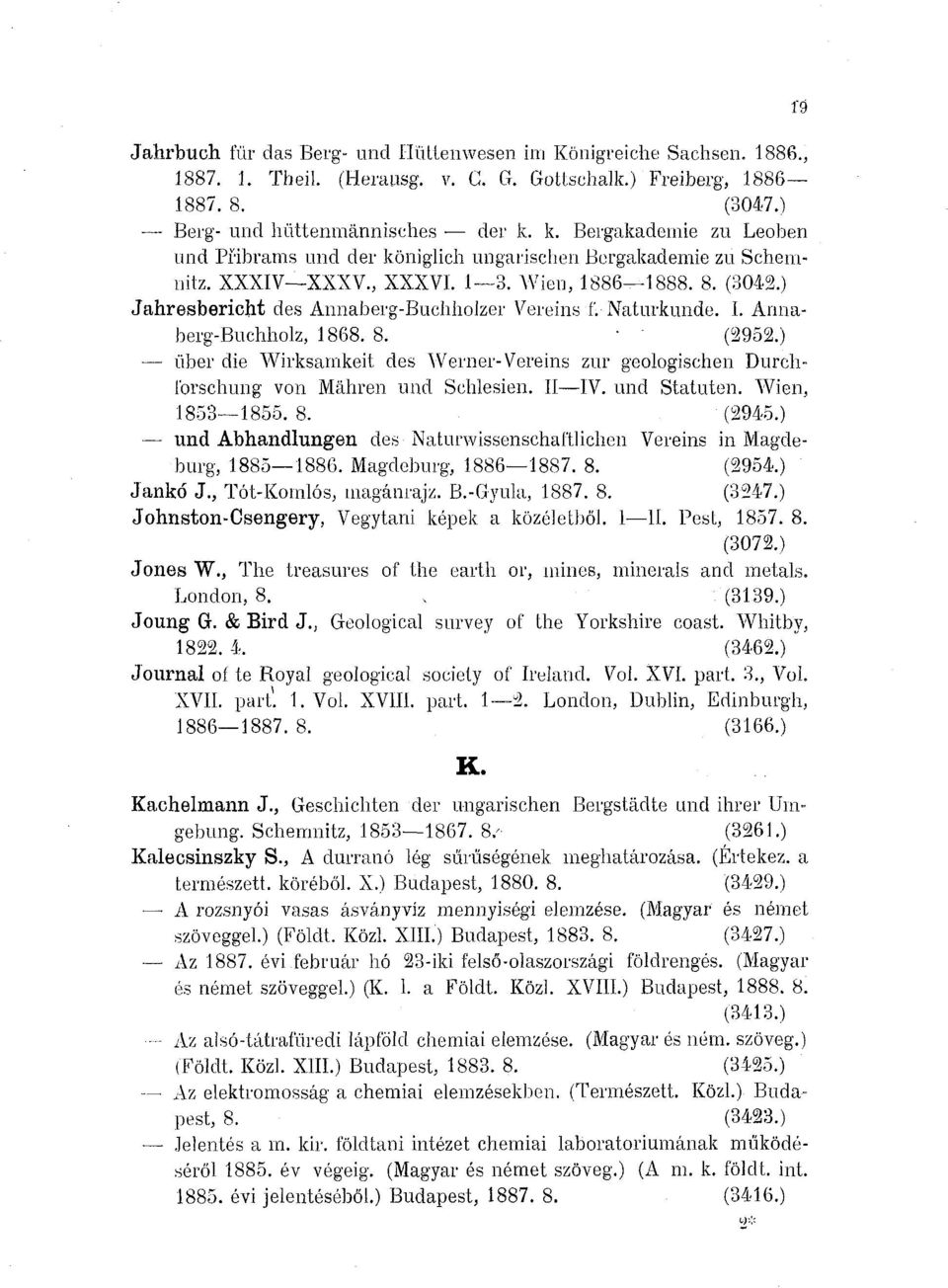 Naturkunde. L Armaberg-Buchholz, 1868. 8. (2952 über die Wirksamkeit des Werner- Vereins zur geologischen Durchforschung von Mähren und Schlesien. II IV. und Statuten. Wien, 1853 1855.8. (2945 und Abhandlungen des Naturwissenschaftlichen Vereins in Magdeburg, 1885 1886.