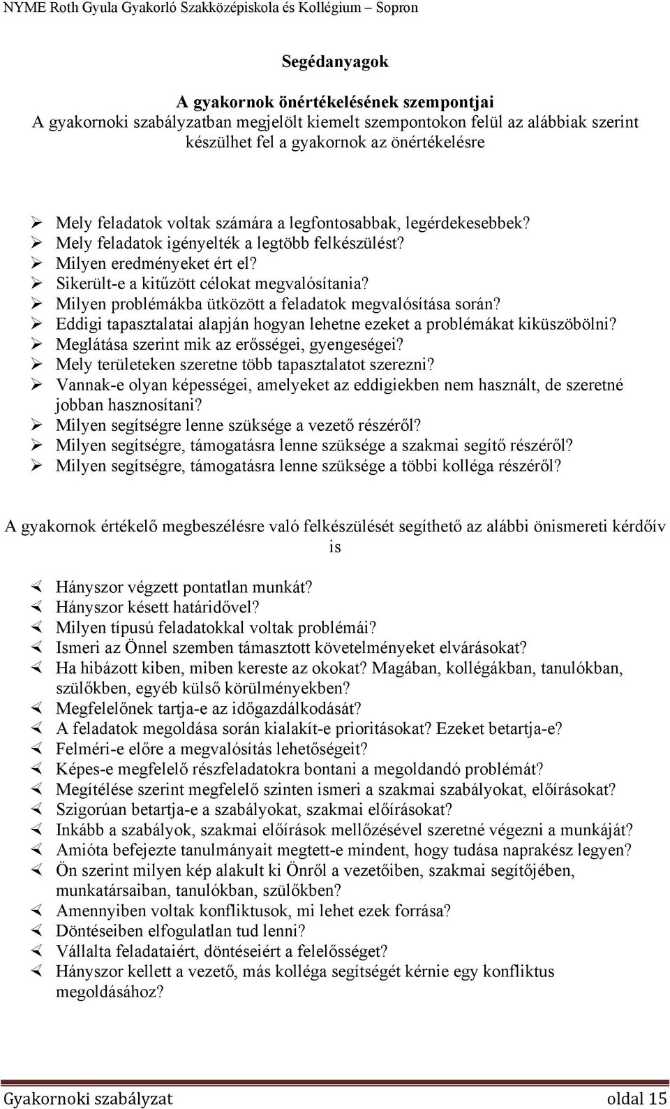 Milyen problémákba ütközött a feladatok megvalósítása során? Eddigi tapasztalatai alapján hogyan lehetne ezeket a problémákat kiküszöbölni? Meglátása szerint mik az erősségei, gyengeségei?