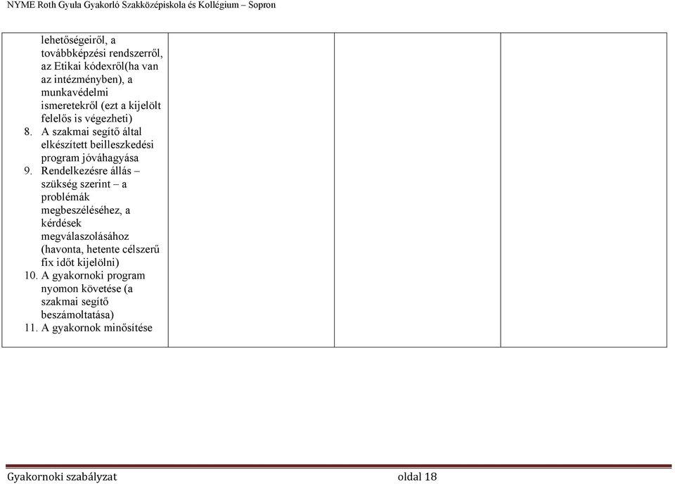 Rendelkezésre állás szükség szerint a problémák megbeszéléséhez, a kérdések megválaszolásához (havonta, hetente célszerű fix