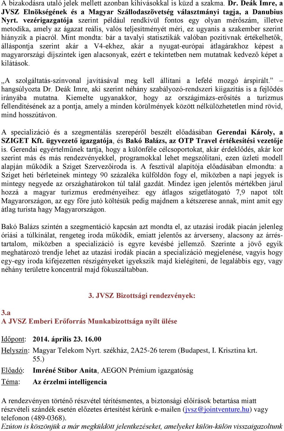 Mint mondta: bár a tavalyi statisztikák valóban pozitívnak értékelhetők, álláspontja szerint akár a V4-ekhez, akár a nyugat-európai átlagárakhoz képest a magyarországi díjszintek igen alacsonyak,