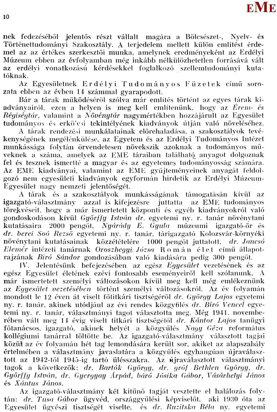 vonatkozású kérdésekkel foglalkozó szellemtudományi kutatóknak. Az gyesületnek r d é 1 y i T udomá n y o s F ii z e t e k című sorozata ebben az évben 14 számmal gyarapodott.