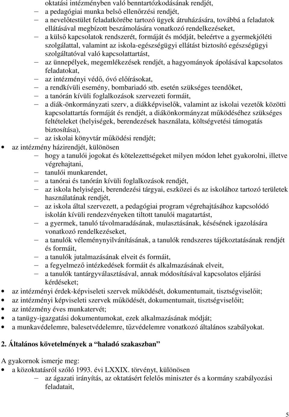 egészségügyi szolgáltatóval való kapcsolattartást, az ünnepélyek, megemlékezések rendjét, a hagyományok ápolásával kapcsolatos feladatokat, az intézményi védı, óvó elıírásokat, a rendkívüli esemény,