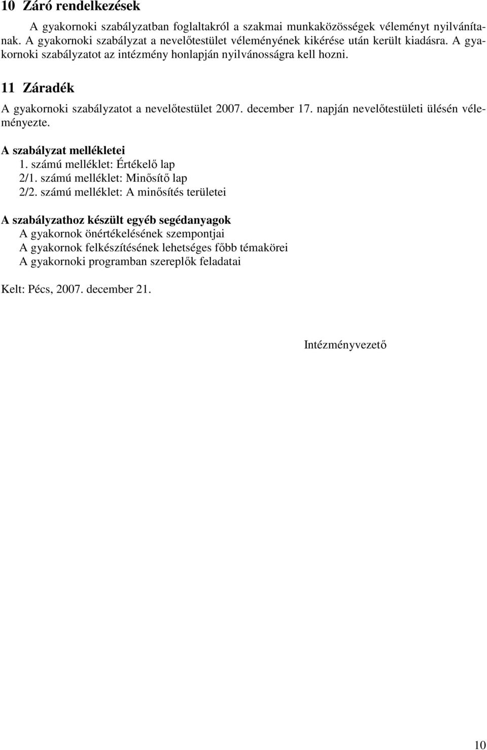 11 Záradék A gyakornoki szabályzatot a nevelıtestület 2007. december 17. napján nevelıtestületi ülésén véleményezte. A szabályzat mellékletei 1. számú melléklet: Értékelı lap 2/1.