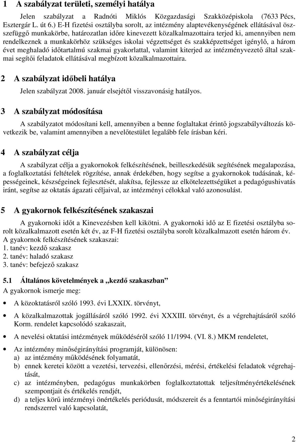 munkakörhöz szükséges iskolai végzettséget és szakképzettséget igénylı, a három évet meghaladó idıtartalmú szakmai gyakorlattal, valamint kiterjed az intézményvezetı által szakmai segítıi feladatok