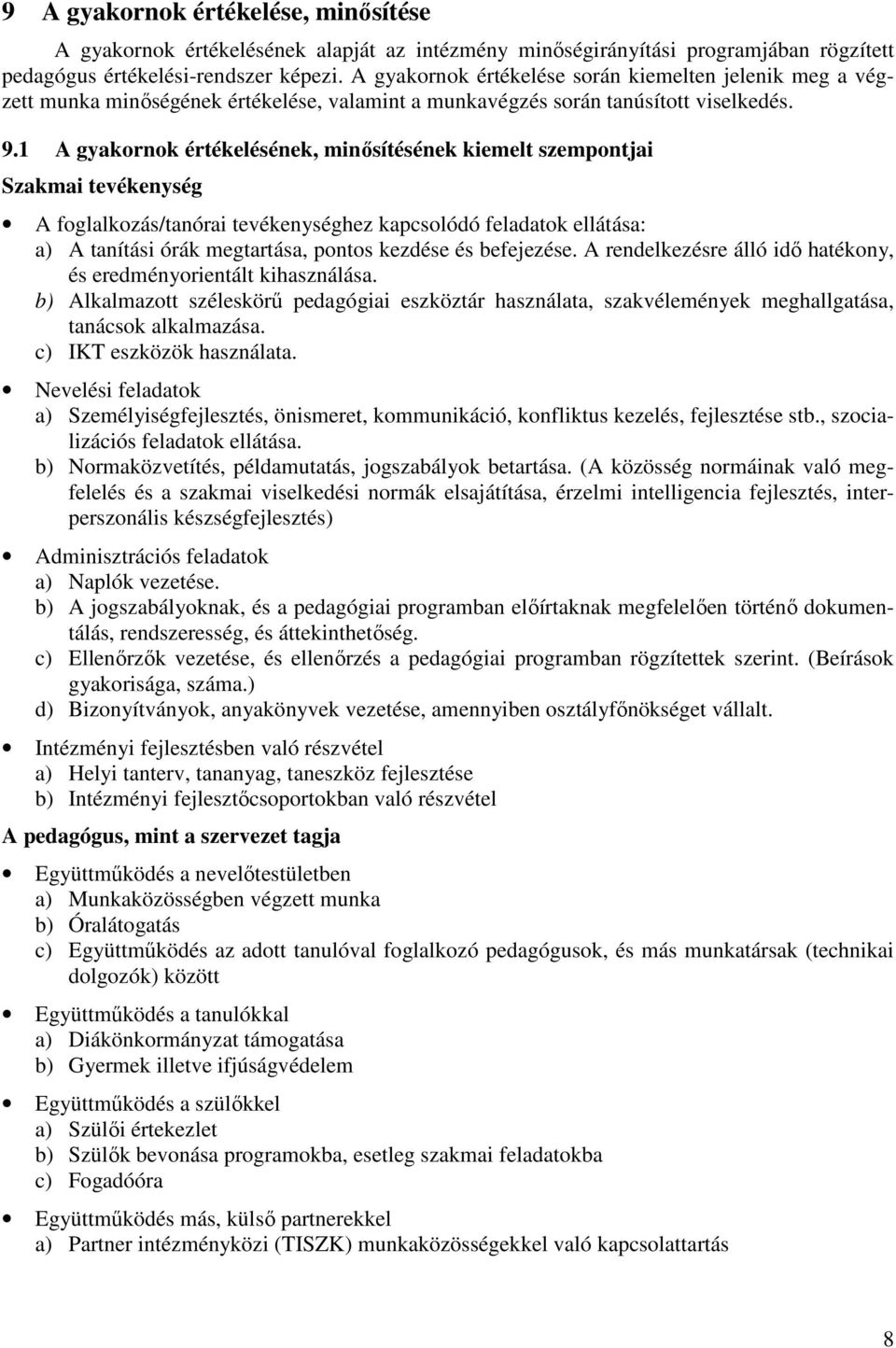 1 A gyakornok értékelésének, minısítésének kiemelt szempontjai Szakmai tevékenység A foglalkozás/tanórai tevékenységhez kapcsolódó feladatok ellátása: a) A tanítási órák megtartása, pontos kezdése és