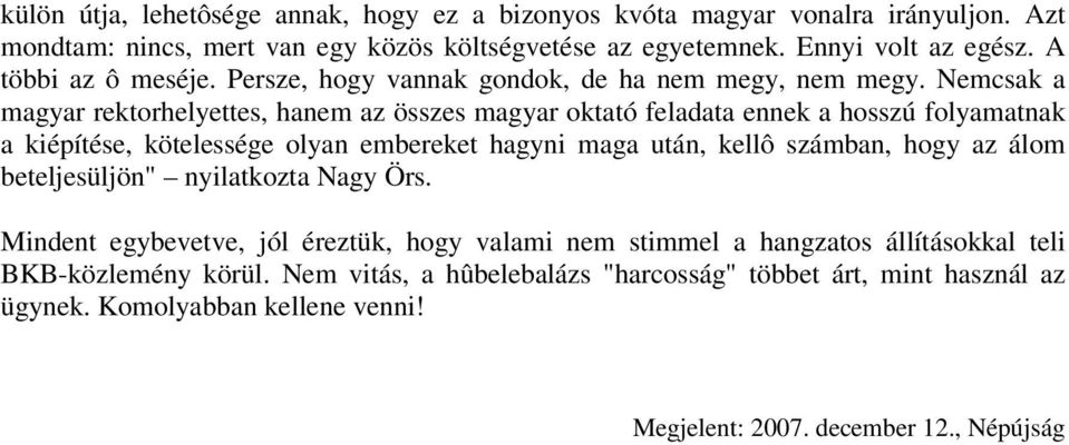 Nemcsak a magyar rektorhelyettes, hanem az összes magyar oktató feladata ennek a hosszú folyamatnak a kiépítése, kötelessége olyan embereket hagyni maga után, kellô számban, hogy