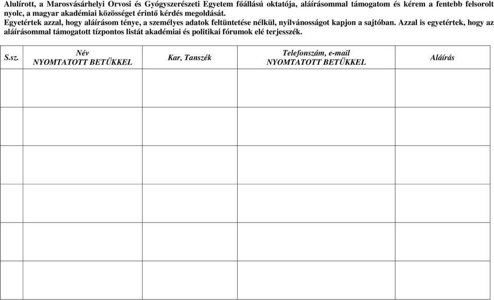 Egyetértek azzal, hogy aláírásom ténye, a személyes adatok feltüntetése nélkül, nyilvánosságot kapjon a sajtóban.