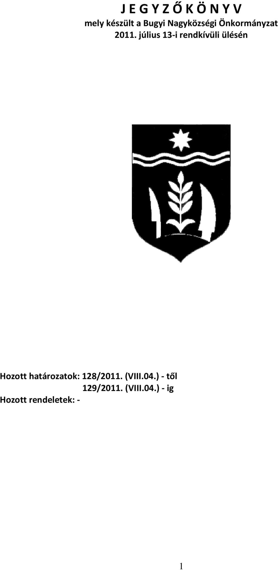 július 13-i rendkívüli ülésén Hozott határozatok: