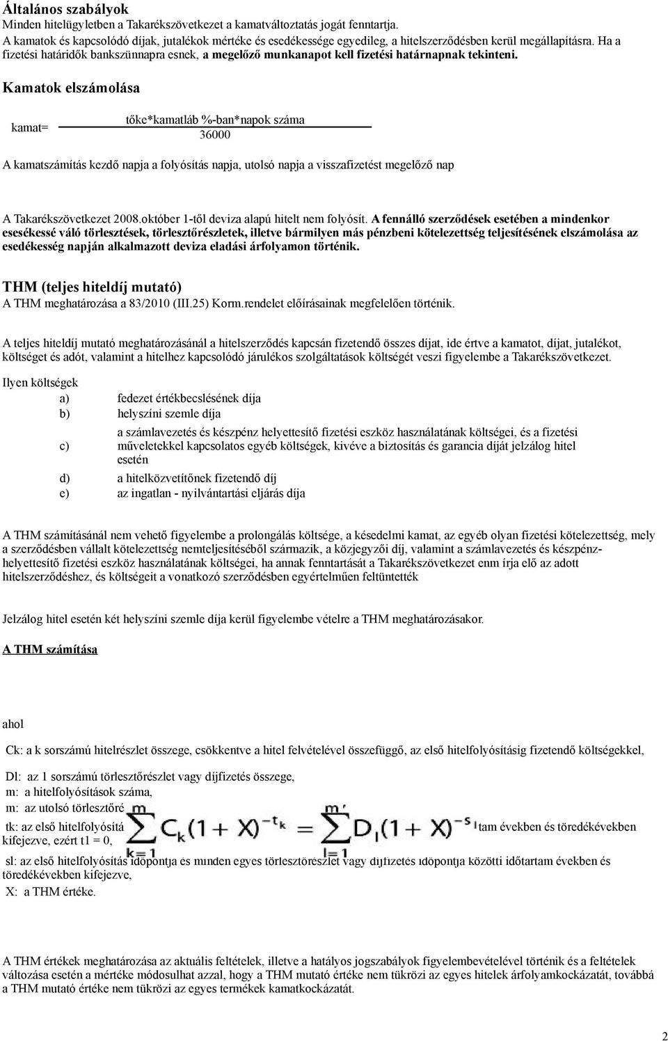 Ha a fizetési határidők bankszünnapra esnek, a megelőző munkanapot kell fizetési határnapnak tekinteni.