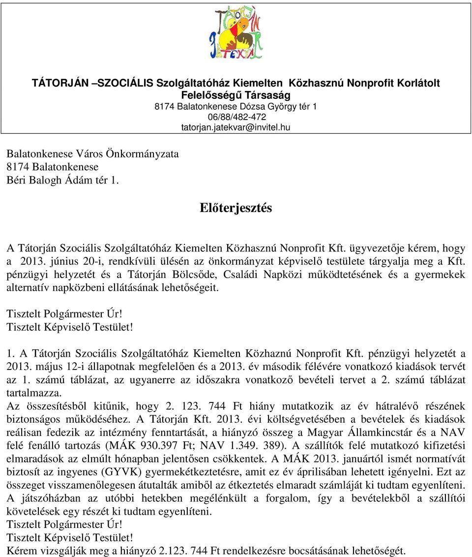 június 20-i, rendkívüli ülésén az önkormányzat képviselő testülete tárgyalja meg a Kft.