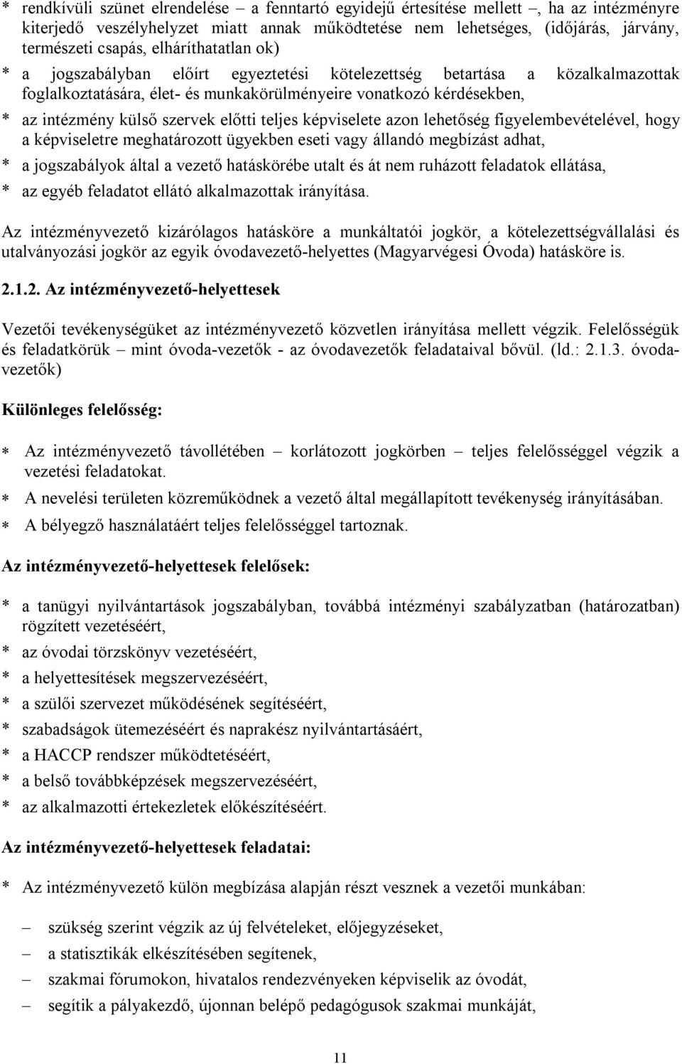 előtti teljes képviselete azon lehetőség figyelembevételével, hogy a képviseletre meghatározott ügyekben eseti vagy állandó megbízást adhat, * a jogszabályok által a vezető hatáskörébe utalt és át