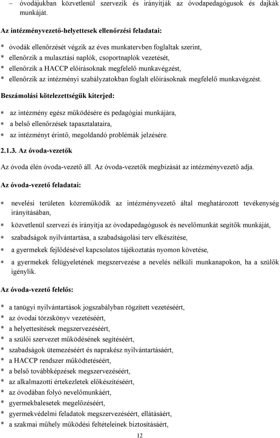 HACCP előírásoknak megfelelő munkavégzést, * ellenőrzik az intézményi szabályzatokban foglalt előírásoknak megfelelő munkavégzést.