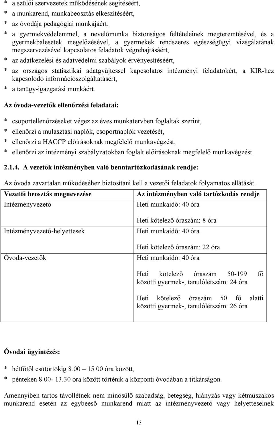 szabályok érvényesítéséért, * az országos statisztikai adatgyűjtéssel kapcsolatos intézményi feladatokért, a KIR-hez kapcsolódó információszolgáltatásért, * a tanügy-igazgatási munkáért.